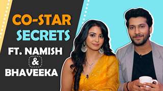 Co-star Secrets Ft. Namish & Bhaveeka | Fun Secrets Revealed | Maitri