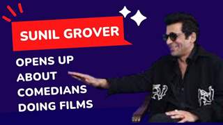 Sunil Grover opens up on comedians doing films, shows and much more