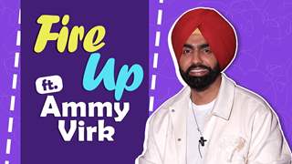 Fire Up Ft. Ammy Virk | Useless Talent, Bollywood Secrets & more