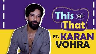 This or That Ft. Karan Vohra | Fun Secrets Revealed | India Forums