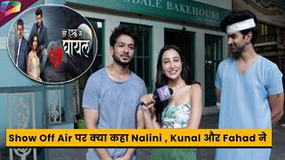 Tere Ishq Mein Ghayal On Set : Show Off Air पर क्या कहा Nalini , Kunal और Fahad ने | 21st June 2023