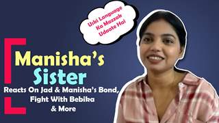Manisha’s Sister Reacts On Jad & Manisha’s Bond, Fight With Bebika & More | Bigg Boss OTT