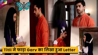 Titli On set : Titli ने फाड़ा Garv का लिखा हुआ Letter | 17th August 2023