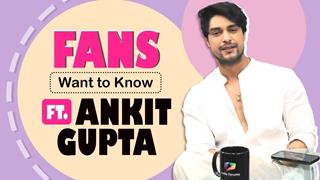 Fans Want To Know Ft. Ankit Gupta | Unseen Pic With Priyanka, Fun Secrets & More