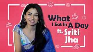 What I Eat In A Day Ft. Sriti Jha | Foodie Secrets, Diet Tips & More | India Forums