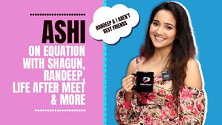 Ashi Singh Opens Up About Equation With Randeep & Shagun, Life After Meet & More
