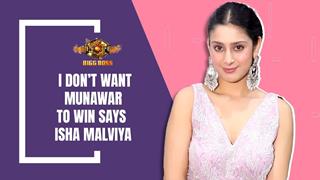 Isha Malviya Says I Don’t Want Munawar To Win | India Forums