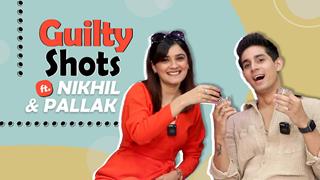 Guilty Shots Ft. Nikhil & Pallak | Fun Secrets Revealed | India Forums