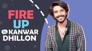 Fire Up Ft. Kanwar Dhillon | Useless Talent, Style Icon, First Crush & More