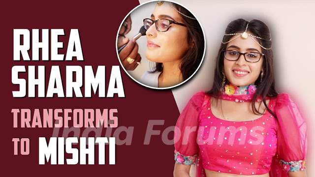 Rhea Sharma's transformation to Mishti | Yeh Rishtey Hain Pyaar Ke