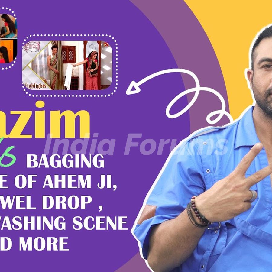 Nazim Reveals Bagging The Role Of Ahem, The Towel Drop, Laptop Washing,  Gopi Bahu & More